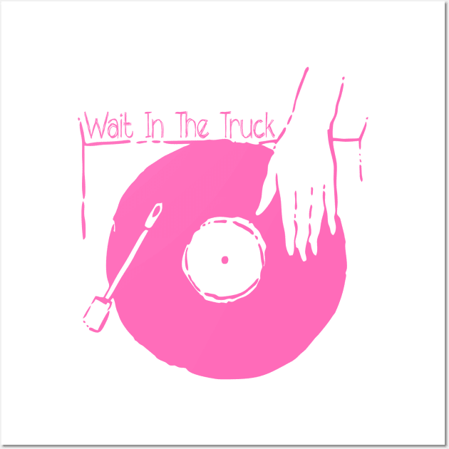 Spin Your Vinyl - Wait In The Truck Wall Art by earthlover